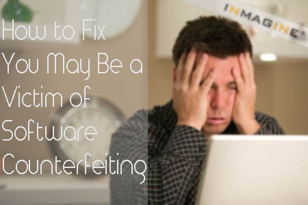 How to Fix You May Be a Victim of Software Counterfeiting