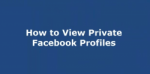 How to View Private Facebook Profiles of Any Person